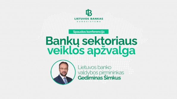 Spaudos konferencija: Lietuvos bankų sektoriaus veiklos apžvalga