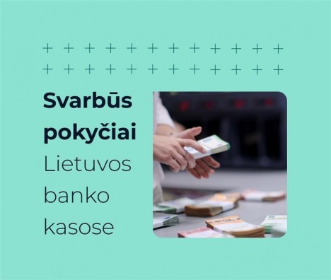 Lietuvos banko kasose – svarbūs pakeitimai: ką reikia žinoti klientams
